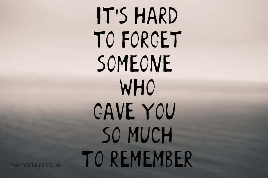 It's hard to forget someone who gave you so much to remember.