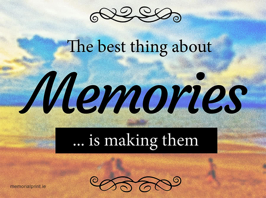 The best thing about memories is making them.