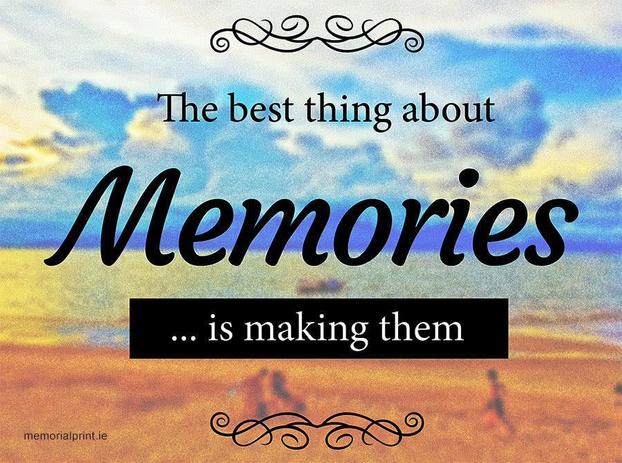 The Best Thing About Memories is Making Them - Memorial Printers