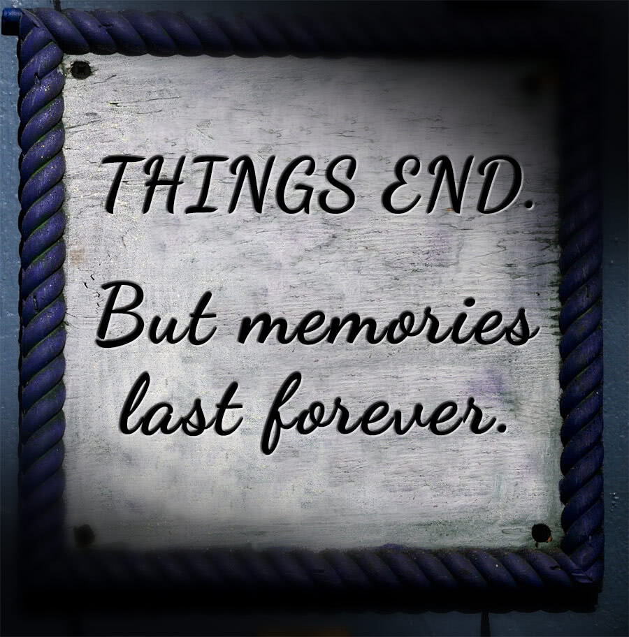 Things  end but memories last forever